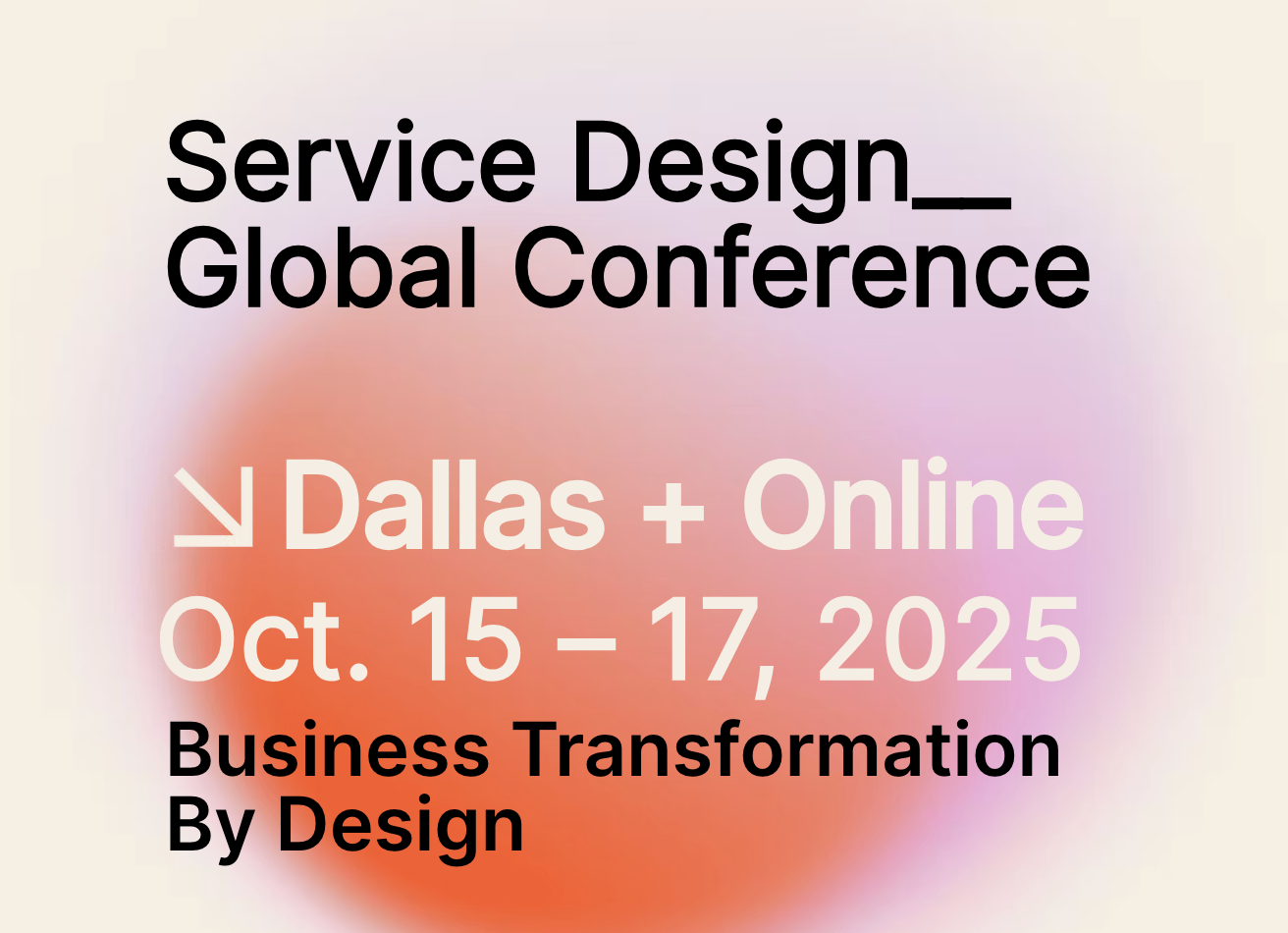 Service Design Global Conference: Dallas + Online: Oct. 15-17 2025. Business Transformation by Design
